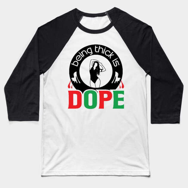 Being Thick Is Dope Baseball T-Shirt by UrbanLifeApparel