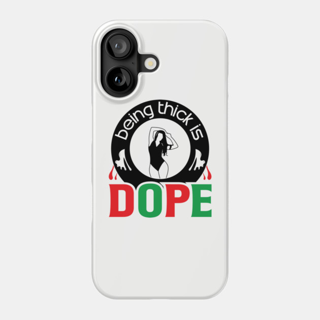 Being Thick Is Dope Phone Case by UrbanLifeApparel