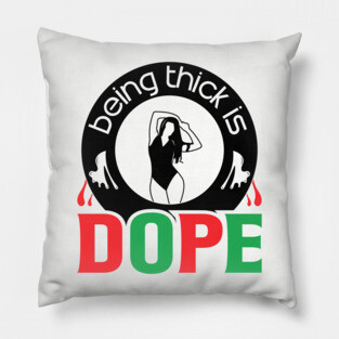 Being Thick Is Dope Pillow