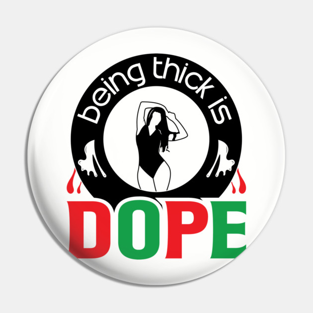 Being Thick Is Dope Pin by UrbanLifeApparel
