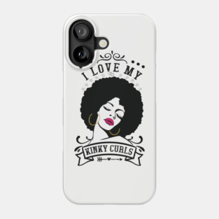 I love my kinky curls, Natural hair, Black girl, Black woman Phone Case
