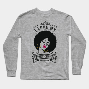 I love my kinky curls, Natural hair, Black girl, Black woman Long Sleeve T-Shirt