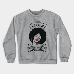I love my kinky curls, Natural hair, Black girl, Black woman Crewneck Sweatshirt
