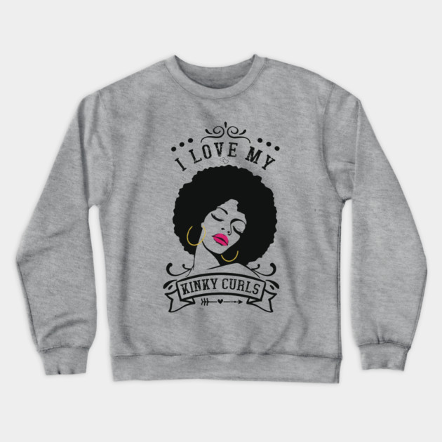 I love my kinky curls, Natural hair, Black girl, Black woman Crewneck Sweatshirt by UrbanLifeApparel