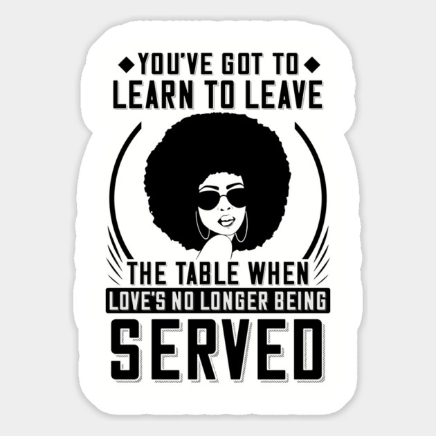You've got to learn to leave the table when love's no longer being served Magnet by UrbanLifeApparel