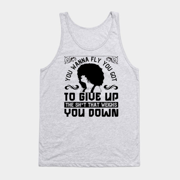 You wanna fly, you got to give up the sh't that weighs you down Tank Top by UrbanLifeApparel