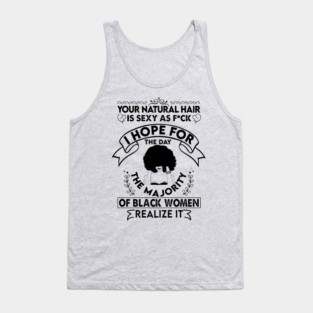 Your natural hair is sexy , Natural Hair, Black Woman, Black Girl Tank Top
