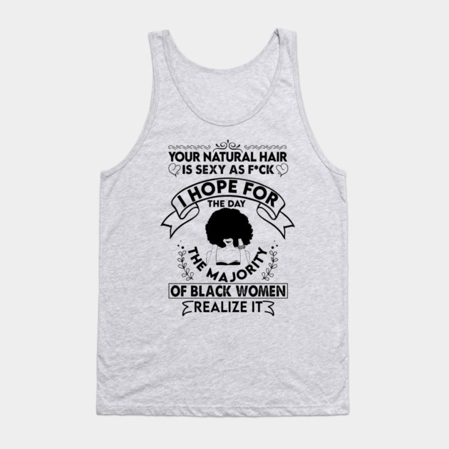 Your natural hair is sexy , Natural Hair, Black Woman, Black Girl Tank Top by UrbanLifeApparel