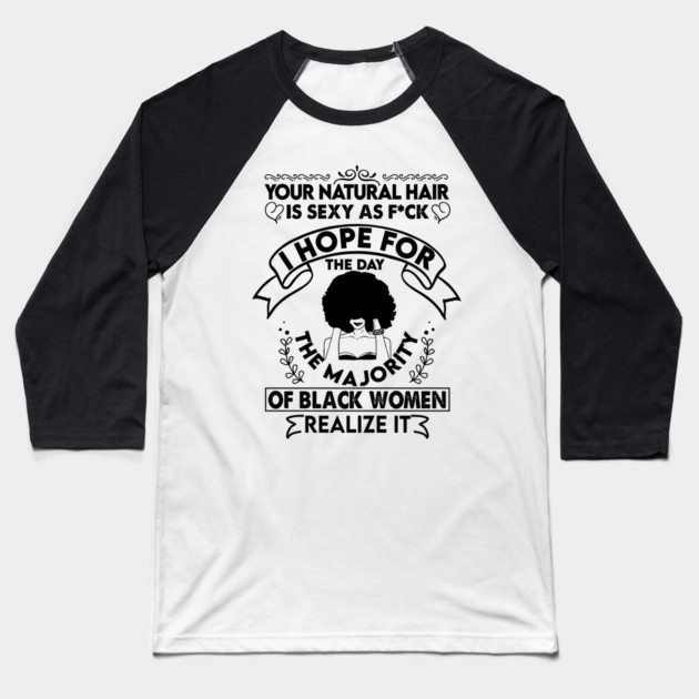 Your natural hair is sexy , Natural Hair, Black Woman, Black Girl Baseball T-Shirt by UrbanLifeApparel