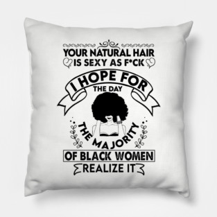 Your natural hair is sexy , Natural Hair, Black Woman, Black Girl Pillow
