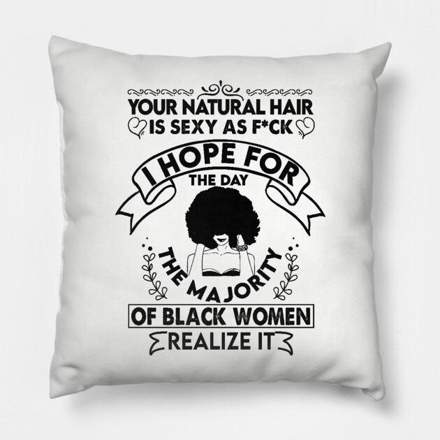 Your natural hair is sexy , Natural Hair, Black Woman, Black Girl Pillow by UrbanLifeApparel