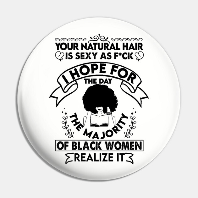 Your natural hair is sexy , Natural Hair, Black Woman, Black Girl Pin by UrbanLifeApparel