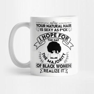 Your natural hair is sexy , Natural Hair, Black Woman, Black Girl Mug