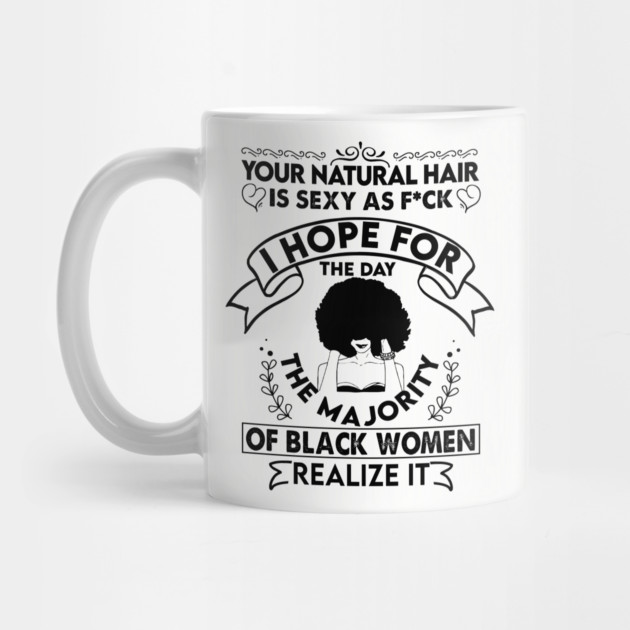 Your natural hair is sexy , Natural Hair, Black Woman, Black Girl by UrbanLifeApparel