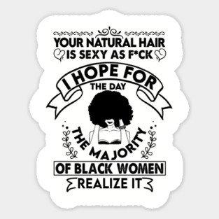 Your natural hair is sexy , Natural Hair, Black Woman, Black Girl Sticker