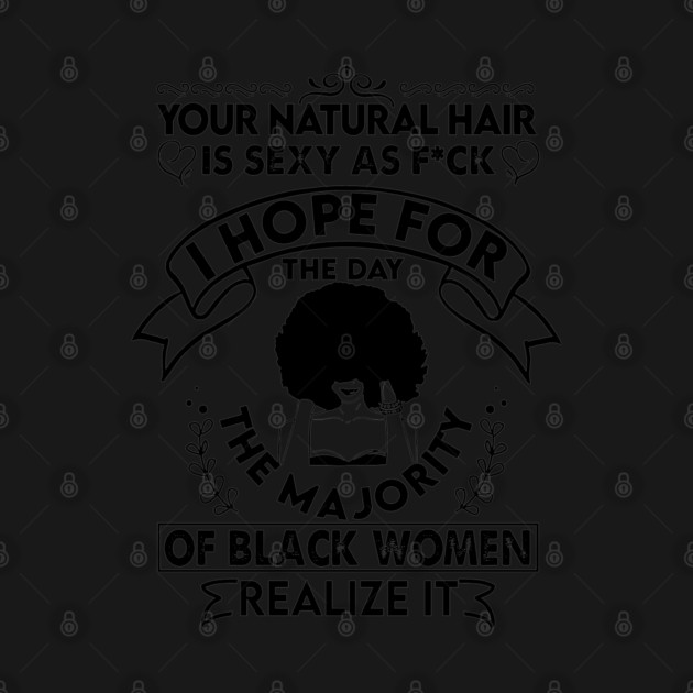 Your natural hair is sexy , Natural Hair, Black Woman, Black Girl by UrbanLifeApparel