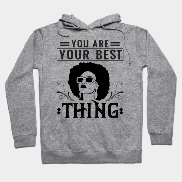 You are your best thing Hoodie by UrbanLifeApparel