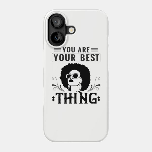 You are your best thing Phone Case by UrbanLifeApparel