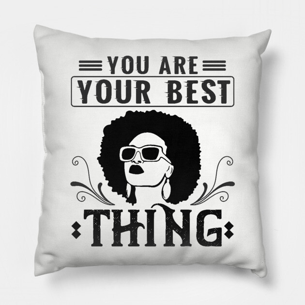 You are your best thing Pillow by UrbanLifeApparel