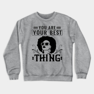 You are your best thing Crewneck Sweatshirt
