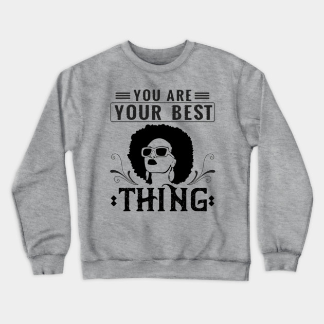 You are your best thing Crewneck Sweatshirt by UrbanLifeApparel