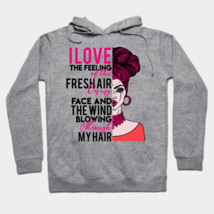 I love the feeling of the fresh air on my face and  the wind blowing through my hair Hoodie