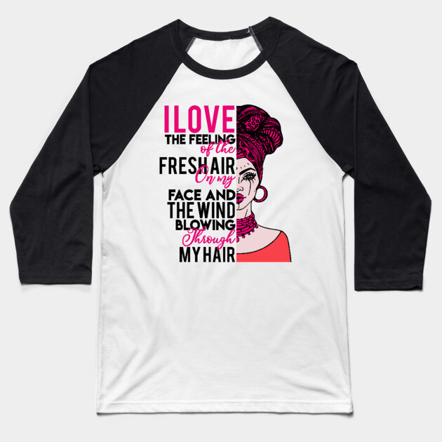 I love the feeling of the fresh air on my face and  the wind blowing through my hair Baseball T-Shirt by UrbanLifeApparel