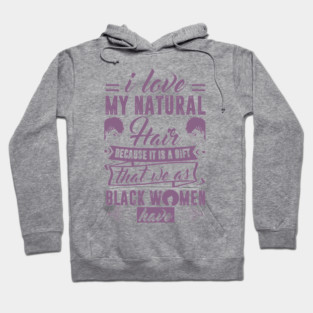 i love my natural hair because it is a gift Hoodie