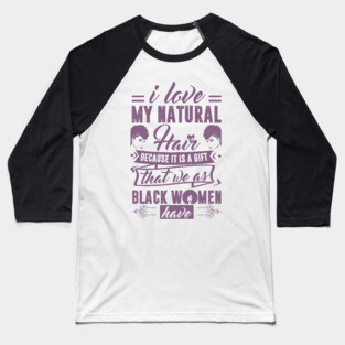 i love my natural hair because it is a gift Baseball T-Shirt