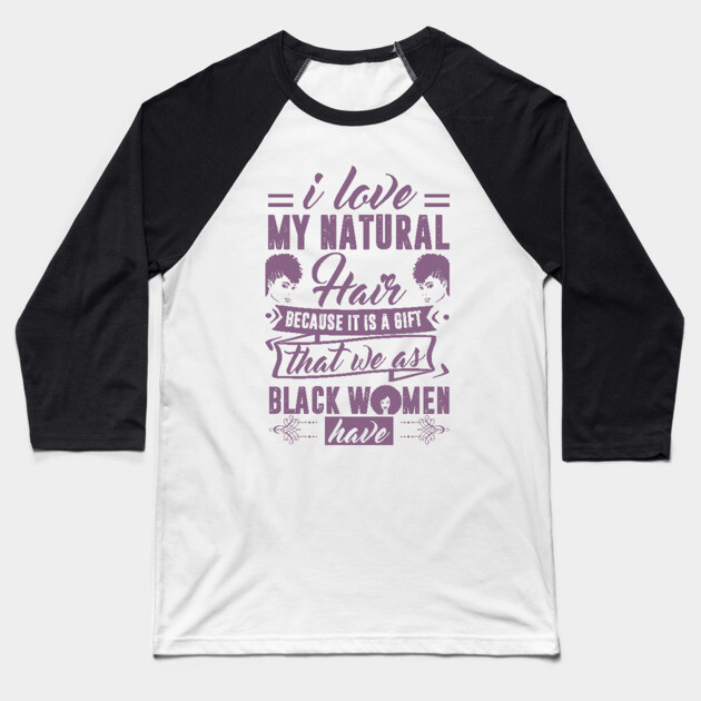 i love my natural hair because it is a gift Baseball T-Shirt by UrbanLifeApparel