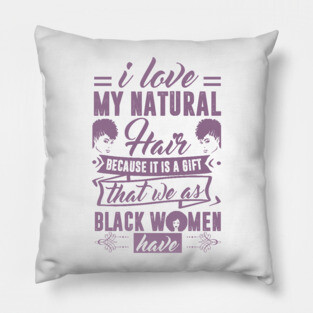 i love my natural hair because it is a gift Pillow