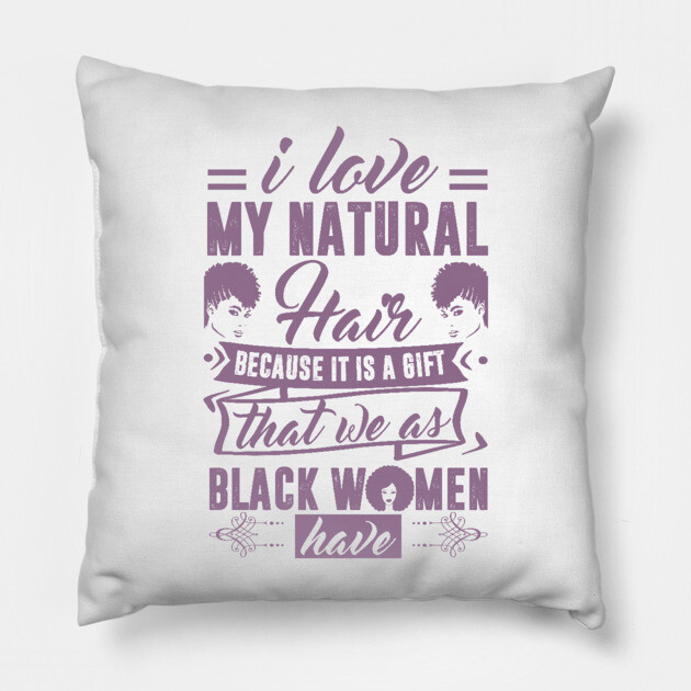 i love my natural hair because it is a gift Pillow by UrbanLifeApparel