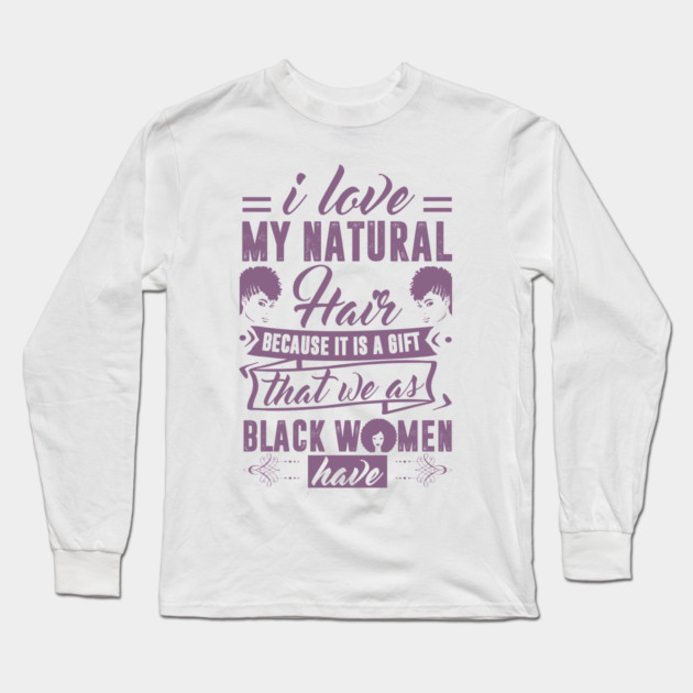 i love my natural hair because it is a gift Long Sleeve T-Shirt by UrbanLifeApparel