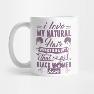 i love my natural hair because it is a gift Mug