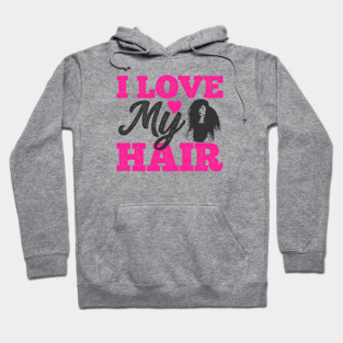 I love my hair, Natural Hair, Black Woman Hoodie