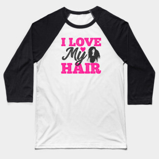 I love my hair, Natural Hair, Black Woman Baseball T-Shirt