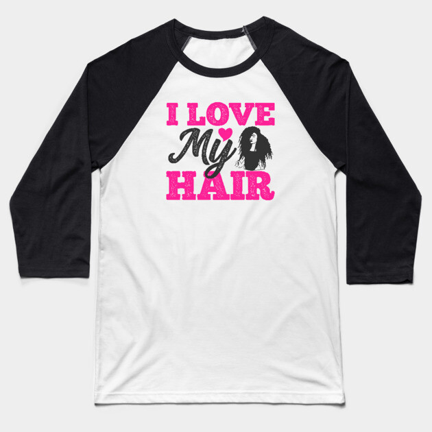 I love my hair, Natural Hair, Black Woman Baseball T-Shirt by UrbanLifeApparel