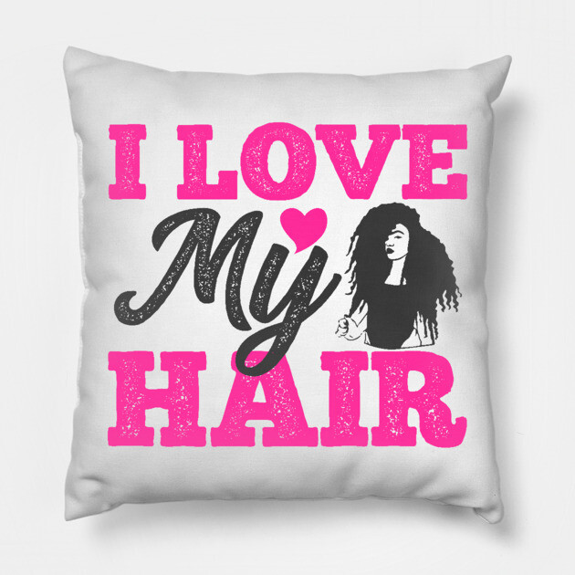 I love my hair, Natural Hair, Black Woman Pillow by UrbanLifeApparel