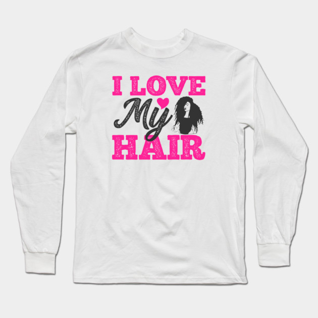 I love my hair, Natural Hair, Black Woman Long Sleeve T-Shirt by UrbanLifeApparel