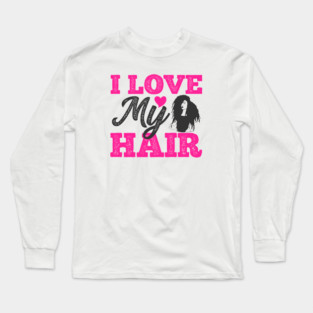 I love my hair, Natural Hair, Black Woman Long Sleeve T-Shirt