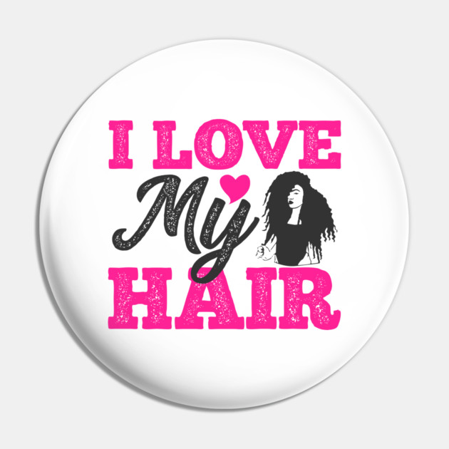 I love my hair, Natural Hair, Black Woman Pin by UrbanLifeApparel