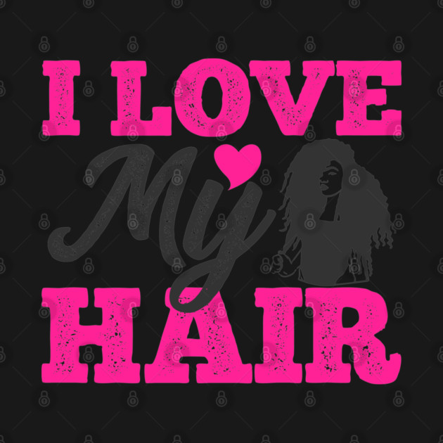 I love my hair, Natural Hair, Black Woman by UrbanLifeApparel