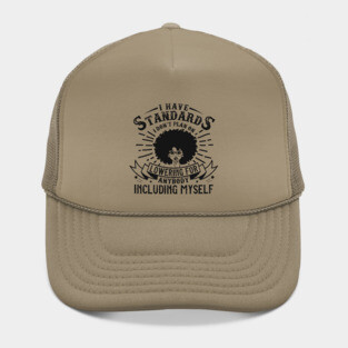 I have standards I don't plan on lowering for anybody including myself Hat