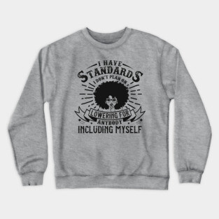 I have standards I don't plan on lowering for anybody including myself Crewneck Sweatshirt
