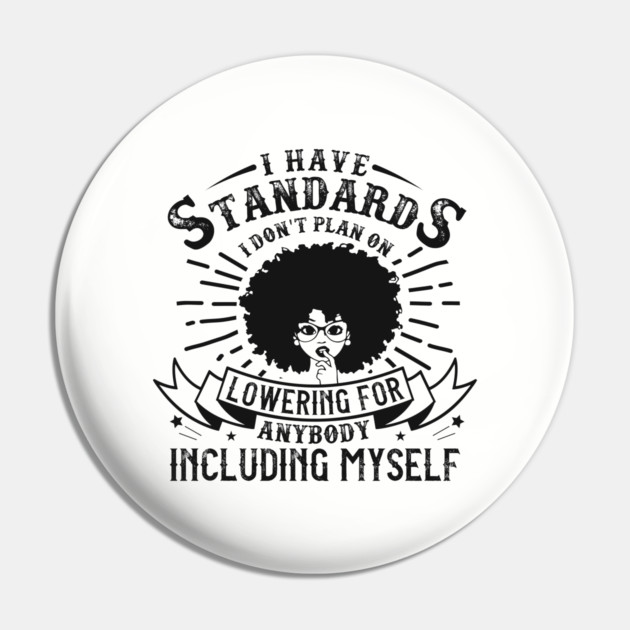I have standards I don't plan on lowering for anybody including myself Pin by UrbanLifeApparel