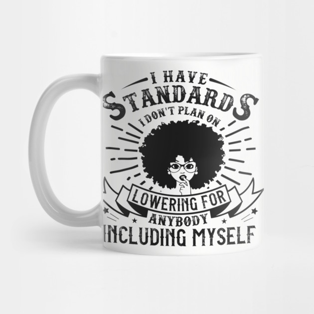 I have standards I don't plan on lowering for anybody including myself by UrbanLifeApparel