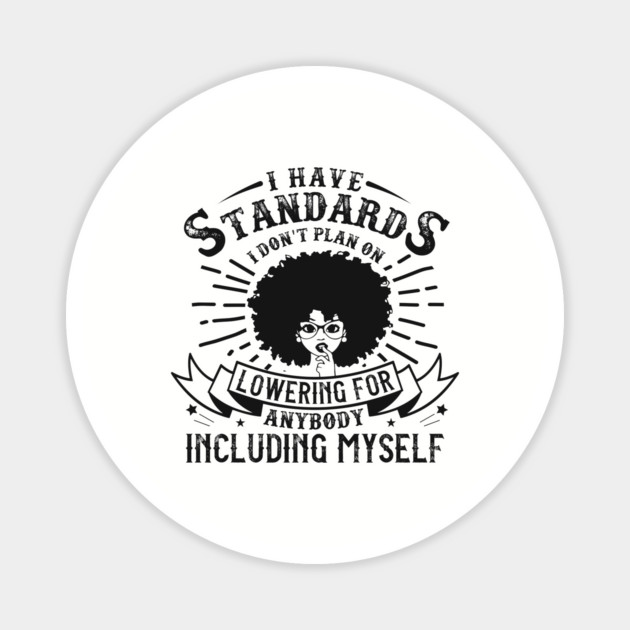 I have standards I don't plan on lowering for anybody including myself Magnet by UrbanLifeApparel