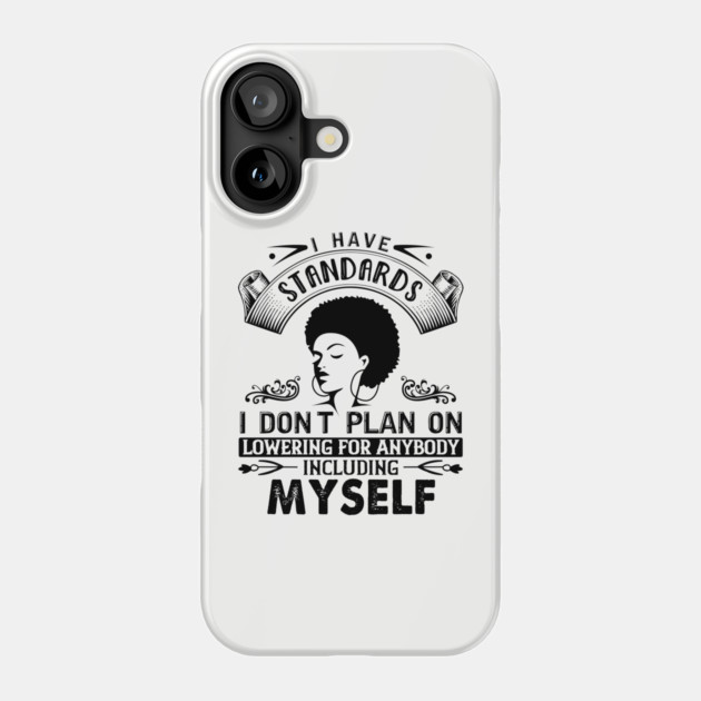 I have standards I don't plan on lowering for anybody including myself Phone Case by UrbanLifeApparel