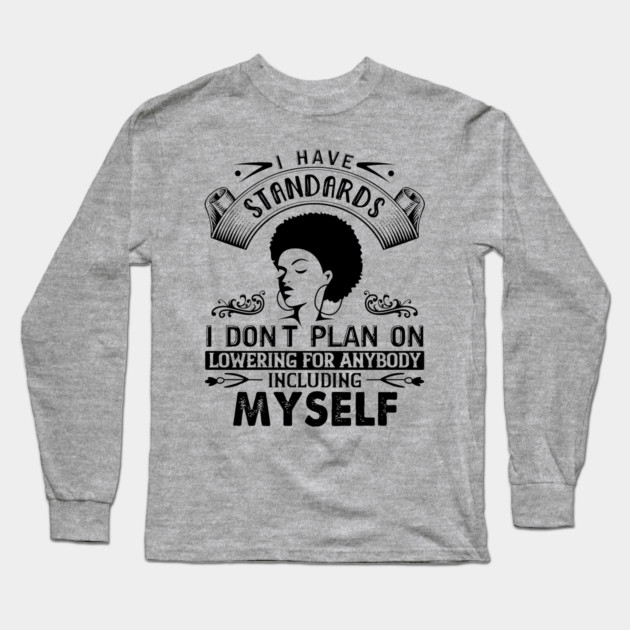 I have standards I don't plan on lowering for anybody including myself Long Sleeve T-Shirt by UrbanLifeApparel