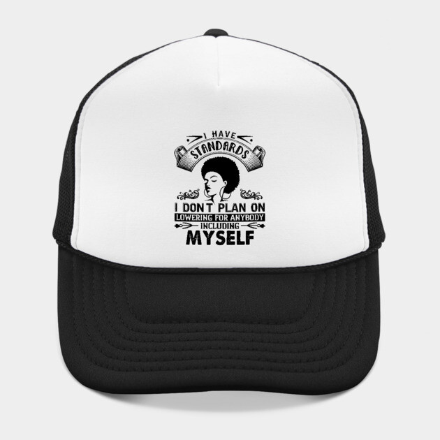 I have standards I don't plan on lowering for anybody including myself by UrbanLifeApparel